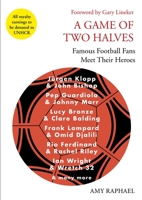A Game of Two Halves: Famous Football Fans Meet Their Heroes 1911630032 Book Cover