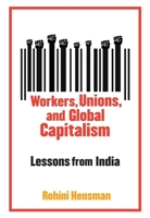 Workers, Unions, and Global Capitalism: Lessons from India 0231148003 Book Cover