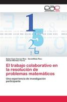 El trabajo colaborativo en la resolución de problemas matemáticos: Una experiencia de investigación participante 6202165464 Book Cover