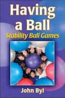 Having a Ball: Stability Ball Games 0736072543 Book Cover