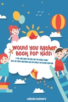 Would You Rather Book for Kids: A Fun Joke Book for Kids and The Whole Family with 120 Trivia questions and 250 Would you rather question B0863RS3HK Book Cover