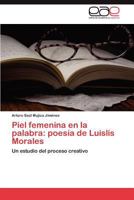 Piel femenina en la palabra: poesía de Luislis Morales 3846568244 Book Cover