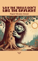 Why the Trolls Don't Like the Daylight: Magical Tales from Denmark B0F8679FVY Book Cover