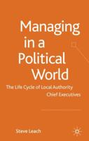 Managing in a Political World: The Life Cycle of Local Authority Chief Executives 0230245625 Book Cover