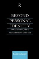 Beyond Personal Identity: Dogen, Nishida, and a Phenomenology of No-Self (RoutledgeCurzon Studies in Asian Religions) 1138964603 Book Cover