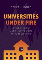 Universities Under Fire: Hostile Discourses and Integrity Deficits in Higher Education 3030961060 Book Cover