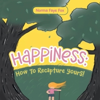 Happiness: How to Recapture Yours! 1665544783 Book Cover