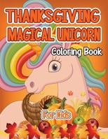 Thanksgiving Magical Unicorn Coloring Book for Kids: A Magical Thanksgiving Unicorn Coloring Activity Book For Girls And Anyone Who Loves Unicorns! A ... from Tree a Collection of Fun and Easy B08NDRD5W1 Book Cover
