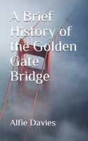 A Brief History of the Golden Gate Bridge B08QSX4FLR Book Cover