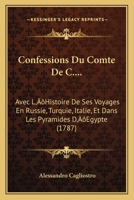 Confessions Du Comte De C....: Avec L'Histoire De Ses Voyages En Russie, Turquie, Italie, Et Dans Les Pyramides D'Egypte (1787) 1147296901 Book Cover