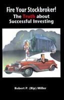 Fire Your Stockbroker: The Truth About Successful Investing 1878853287 Book Cover