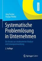 Systematische Problemlosung in Unternehmen: Ein Ansatz Zur Strukturierten Analyse Und Losungsentwicklung 3658027649 Book Cover