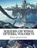 Sojourn: On Wings of Steel: Volume VI 198697460X Book Cover