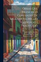 Obras Qve Francisco Cervantes De Salazar Ha Hecho Glossado I Tradvcido 102251279X Book Cover