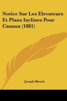 Notice Sur Les Elevateurs Et Plans Inclines Pour Canaux (1881) 1167473108 Book Cover
