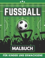 Fussball Malbuch für Kinder und Erwachsene: Geschenk für große und kleine Jungen (German Edition) B08HV8HQTX Book Cover