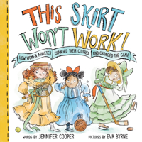This Skirt Won't Work!: How Women Athletes Changed Their Clothes and Changed the Game? 1728267846 Book Cover