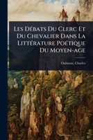 Les DÃ(c)bats Du Clerc Et Du Chevalier Dans La LittÃ(c)rature PoÃ(c)tique Du Moyen-age (French Edition) 1024455416 Book Cover