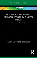 Disinformation and Manipulation in Digital Media: Information Pathologies 0367515253 Book Cover
