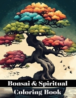 Bonsai & Spiritual Coloring Book: Mindfulness Miniature Masterpieces with Inspirational Bonsai Coloring Book for Adults, Kids & Teens B0CR1FZFPM Book Cover