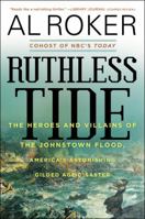 Ruthless Tide: The Heroes and Villains of the Johnstown Flood, America's Astonishing Gilded Age Disaster 0062445537 Book Cover