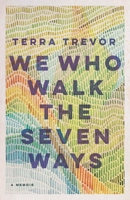 We Who Walk the Seven Ways: A Memoir 1496235185 Book Cover