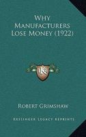 Why Manufacturers Lose Money 0469096993 Book Cover