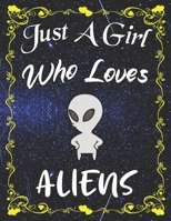 Just A Girl Who Loves Aliens: Cute Aliens Sketchbook for Girls with 135+ Pages of 8.5"x11" Blank Paper Sketch Pad for Drawing, Doodling, Writing or Learning to Draw Sketch Books For Kids 1677287993 Book Cover