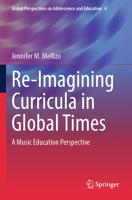 Re-Imagining Curricula in Global Times: A Music Education Perspective 3031376218 Book Cover