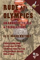 Rude at Olympics: An Annal of Trials & Tribulations 1937650898 Book Cover