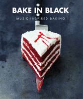 Bake in Black: Music-Inspired Baking 1911374028 Book Cover