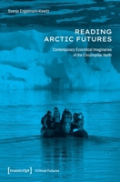Reading Arctic Futures: Contemporary Ecocritical Imaginaries of the Circumpolar North (Critical Futures) 3837684326 Book Cover