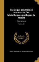 Catalogue General Des Manuscrits Des Bibliotheques Publiques de France: Departements; Tome T. 38 1361050357 Book Cover