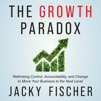 The Growth Paradox: Rethinking Control, Accountability, and Change to Move Your Business to the Next Level B0CRF8NT39 Book Cover