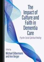 The Impact of Culture and Faith in Dementia Care: Psycho-Social-Spiritual Healing 1527540014 Book Cover
