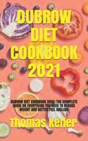 DUBROW DIET COOKBOOK 2021: DUBROW DIET COOKBOOK 2021: THE COMPLETE GUIDE ON EVERYTHING YOU NEED TO REDUCE WEIGHT AND BETTER FEEL AGELESS B08W7JV12F Book Cover