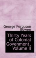 Thirty Years of Colonial Govenment, Volume II 0469146737 Book Cover