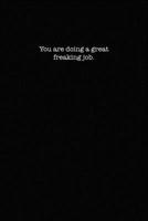 You Are Doing A Great Freaking Job: Dot Grid Notebook for Coworkers 1701359898 Book Cover