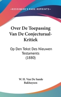 Over De Toepassing Van De Conjecturaal-Kritiek: Op Den Tekst Des Nieuwen Testaments (1880) 1160752419 Book Cover
