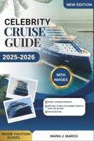 CELEBRITY CRUISE GUIDE: Discover CELEBRITY CRUISE, Explore Best Destinations, Cruise Tips, Family and Solo Traveler Recommendations, Shore Excursions, ... and Insider Secrets. (CRUISE VACATION GUIDES) B0F7SJ71LW Book Cover