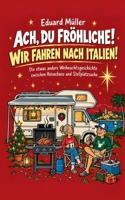 Ach, Du Fröhliche! Wir Fahren Nach Italien!: Die etwas andere Weihnachtsgeschichte zwischen Reisechaos und Stellplatzsuche (German Edition) 3696770124 Book Cover