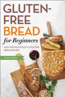 Gluten Free Bread for Beginners: Easy and Delicious Gluten Free Bread Recipes 1623152127 Book Cover