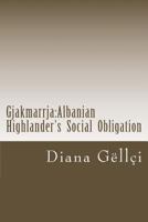 Gjakmarrja:Albanian Highlander's Social Obligation 1497578469 Book Cover