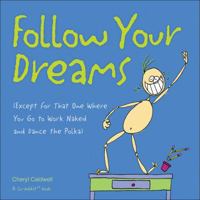 Follow Your Dreams: (Except for That One Where You Go to Work Naked and Dance the Polka) 0740763644 Book Cover