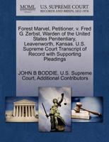 Forest Marvel, Petitioner, V. Fred G. Zerbst, Warden of the United States Penitentiary, Leavenworth, Kansas. U.S. Supreme Court Transcript of Record W 1270279548 Book Cover