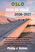 OSLO GUÍA DE VIAJE 2026-2027: Desde el Parque Frogner y la Fortaleza de Akershus hasta los cafés de Grünerløkka y las islas del fiordo de Oslo, una ... días nórdicos inolvidables (Spanish Edition) B0H223S2NS Book Cover