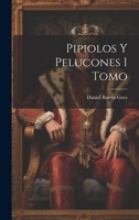 Pipiolos y Pelucones I Tomo 1022059343 Book Cover