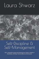 Self-Discipline & Self-Management: 2021 Living with Purpose and Achieving Your Goals in a World of Distractions. 333 Tips, Tricks & Advices to Get Success. B09DMXTH5J Book Cover