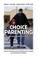 Choice Parenting: A more connecting, less controlling way to manage any child behavior problem 0595320252 Book Cover