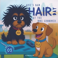 Arie's Bad Hair Day at the Dog Groomer: A Funny Children’s Book About Dog Grooming, Friendship, and Handling Big Feelings (Billie and Arie's Adventure) B0FHBCG6LM Book Cover